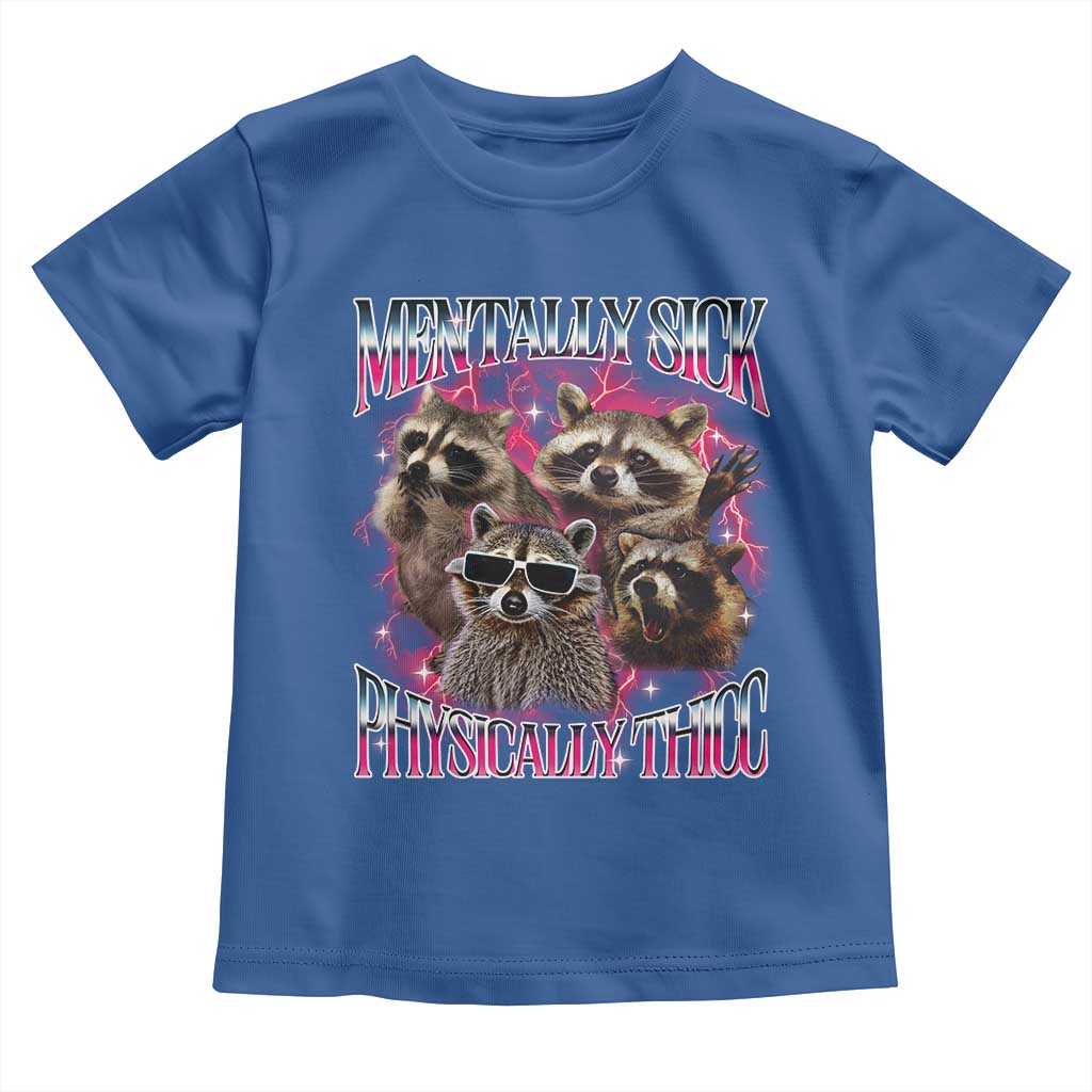 Physically Thicc Funny Raccoon Meme Toddler T Shirt Mentally Sick Bootleg Graphic 90s - Wonder Print Shop