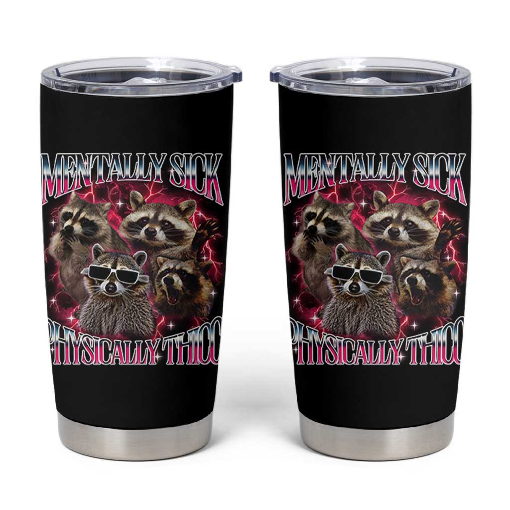 Physically Thicc Funny Raccoon Meme Tumbler Cup Mentally Sick Bootleg Graphic 90s - Wonder Print Shop