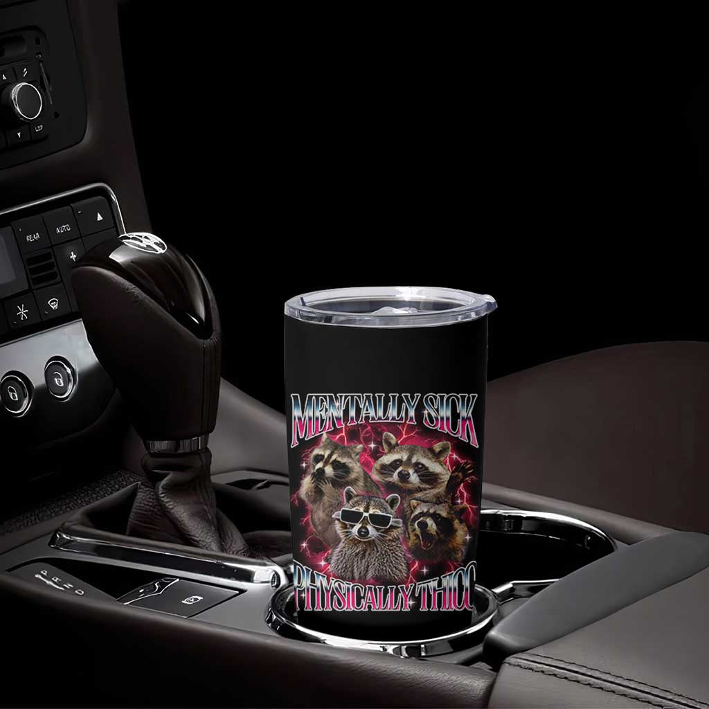 Physically Thicc Funny Raccoon Meme Tumbler Cup Mentally Sick Bootleg Graphic 90s - Wonder Print Shop