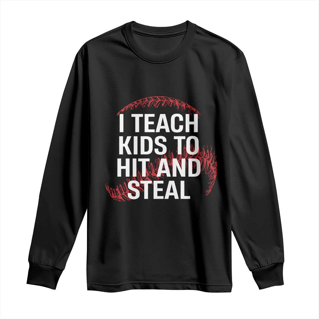 Baseball Coach Long Sleeve Shirt I Teach Kids To Hit And Steal