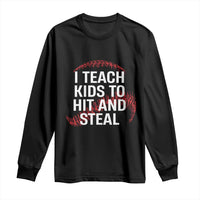 Baseball Coach Long Sleeve Shirt I Teach Kids To Hit And Steal