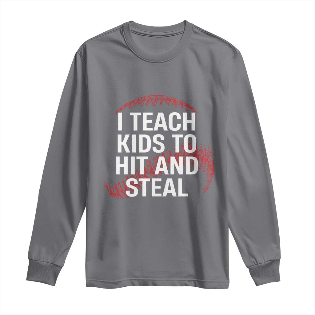Baseball Coach Long Sleeve Shirt I Teach Kids To Hit And Steal