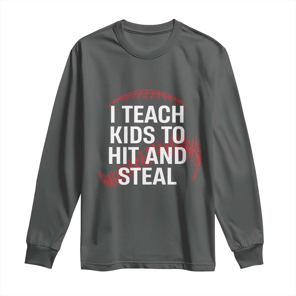 Baseball Coach Long Sleeve Shirt I Teach Kids To Hit And Steal