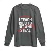 Baseball Coach Long Sleeve Shirt I Teach Kids To Hit And Steal