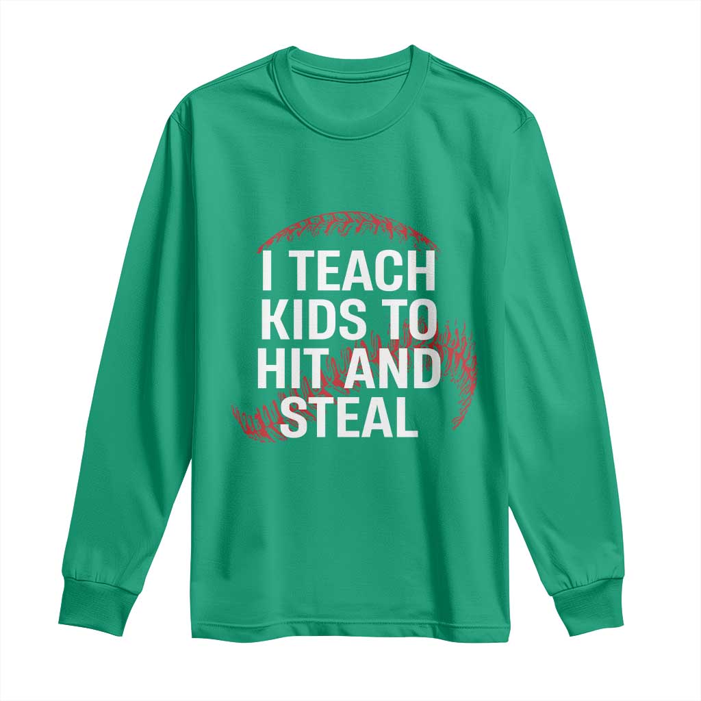 Baseball Coach Long Sleeve Shirt I Teach Kids To Hit And Steal