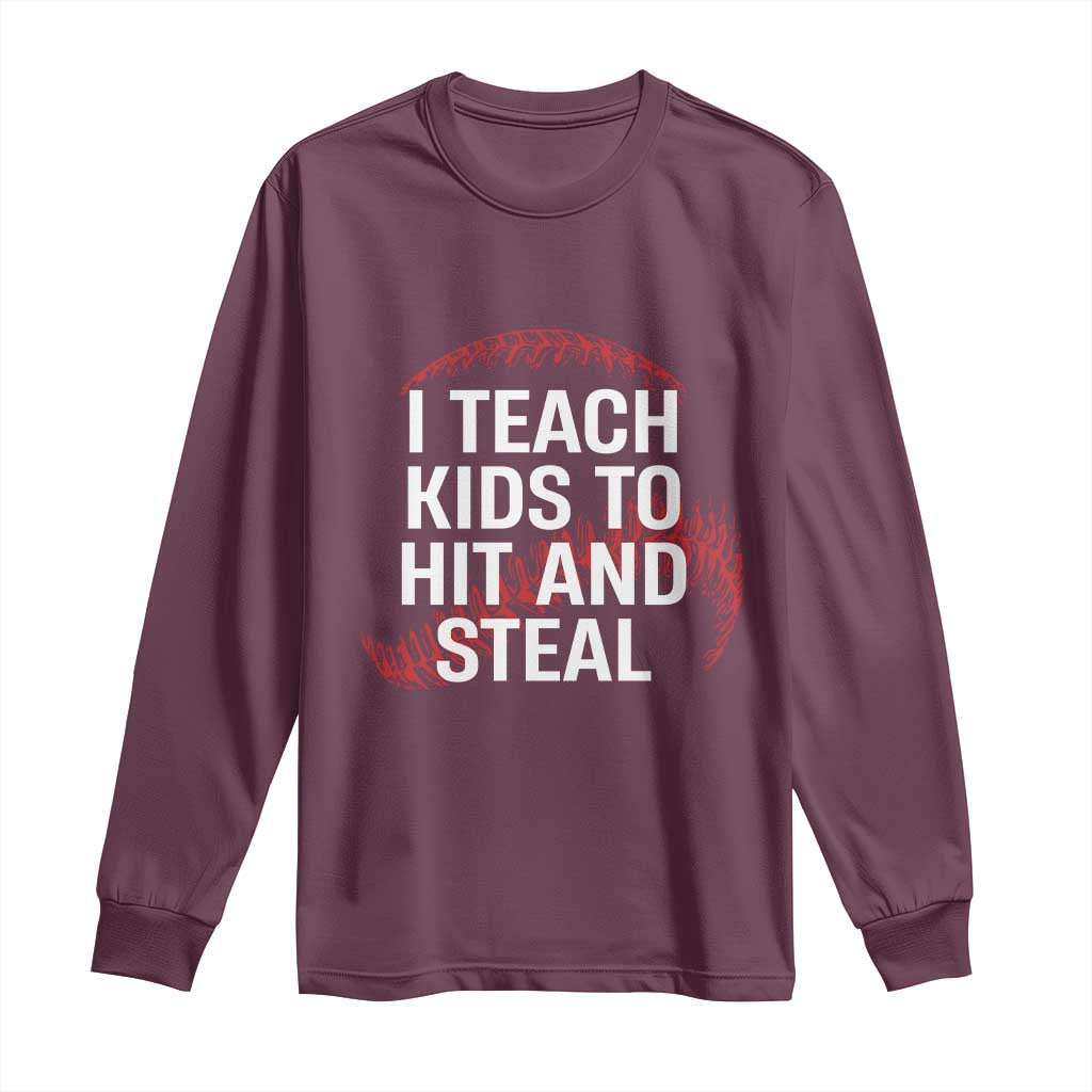 Baseball Coach Long Sleeve Shirt I Teach Kids To Hit And Steal