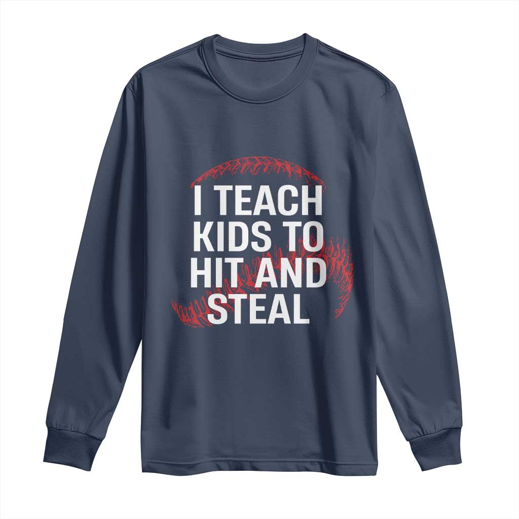 Baseball Coach Long Sleeve Shirt I Teach Kids To Hit And Steal