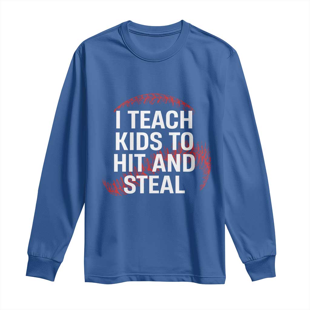 Baseball Coach Long Sleeve Shirt I Teach Kids To Hit And Steal