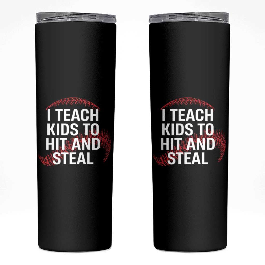 Baseball Coach Skinny Tumbler I Teach Kids To Hit And Steal