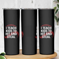 Baseball Coach Skinny Tumbler I Teach Kids To Hit And Steal