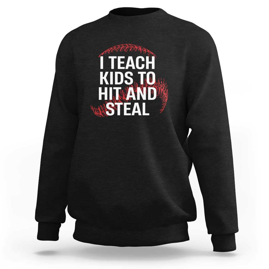 Baseball Coach Sweatshirt I Teach Kids To Hit And Steal
