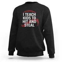 Baseball Coach Sweatshirt I Teach Kids To Hit And Steal