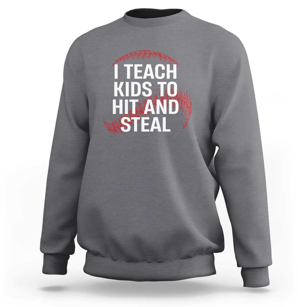 Baseball Coach Sweatshirt I Teach Kids To Hit And Steal