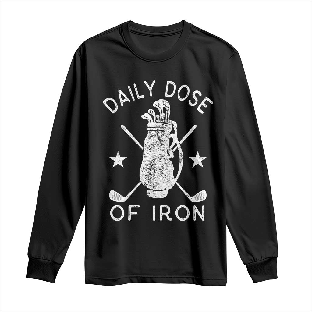 Funny Golfer Long Sleeve Shirt Daily Dose of Iron Golf