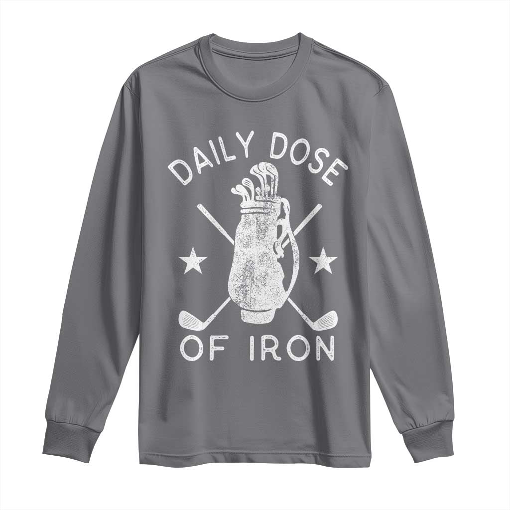 Funny Golfer Long Sleeve Shirt Daily Dose of Iron Golf