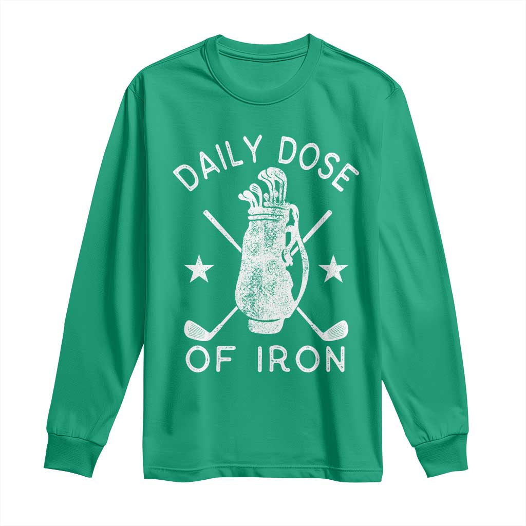Funny Golfer Long Sleeve Shirt Daily Dose of Iron Golf