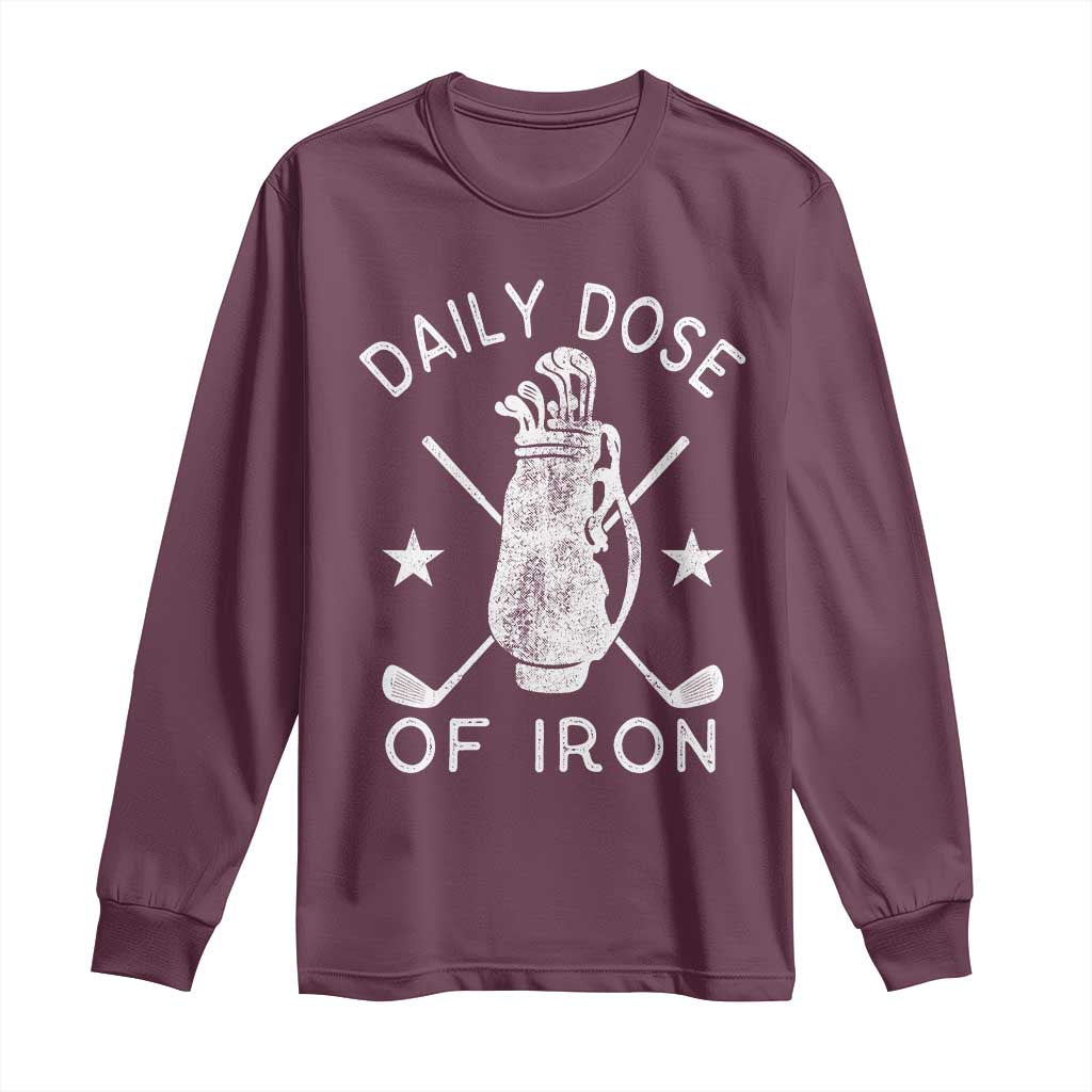 Funny Golfer Long Sleeve Shirt Daily Dose of Iron Golf