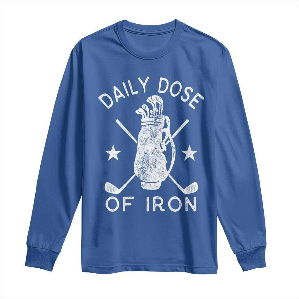 Funny Golfer Long Sleeve Shirt Daily Dose of Iron Golf