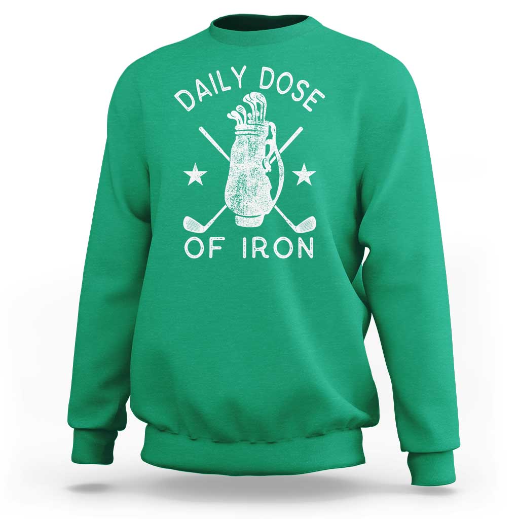 Funny Golfer Sweatshirt Daily Dose of Iron Golf