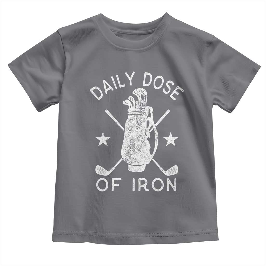 Funny Golfer Toddler T Shirt Daily Dose of Iron Golf