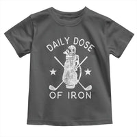 Funny Golfer Toddler T Shirt Daily Dose of Iron Golf
