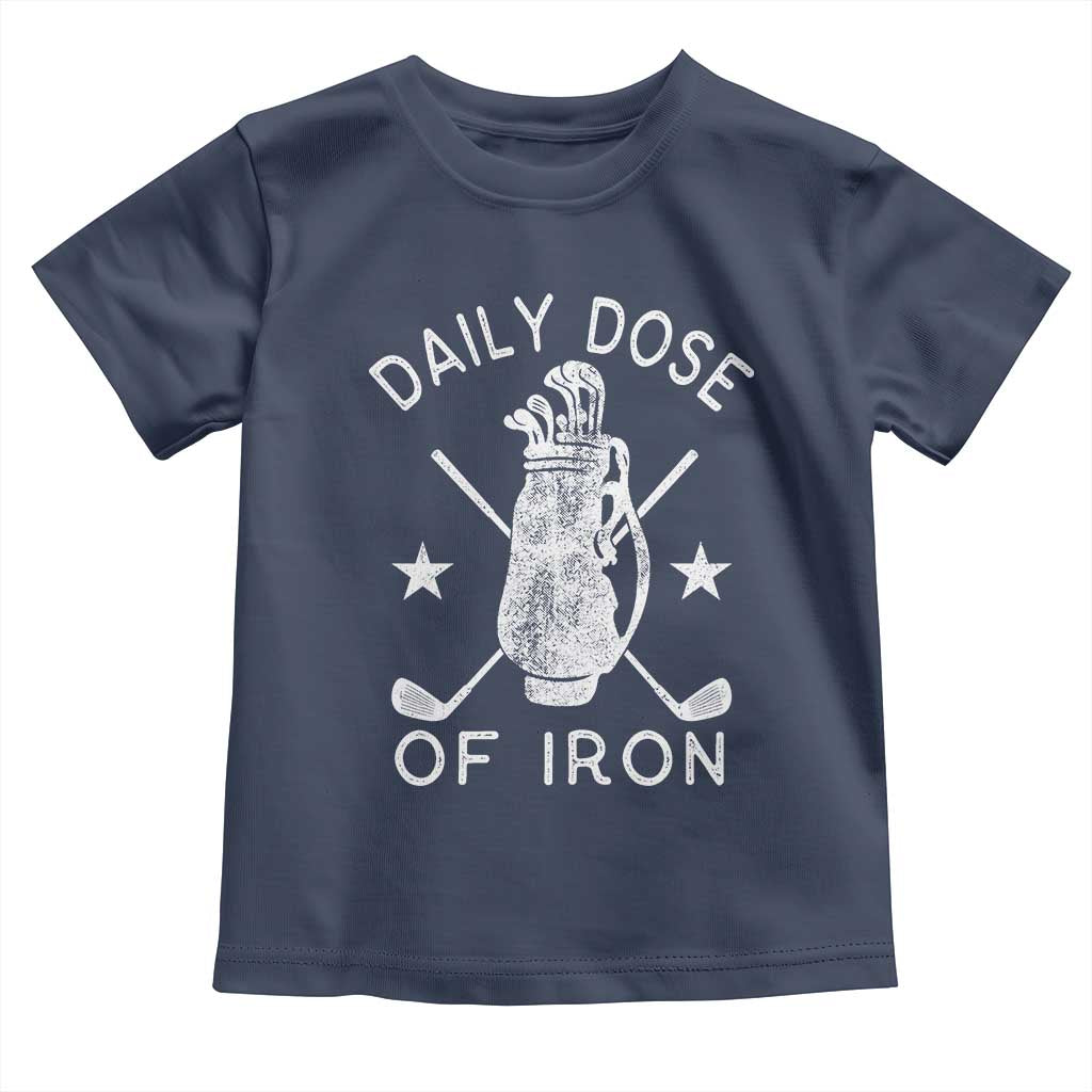 Funny Golfer Toddler T Shirt Daily Dose of Iron Golf