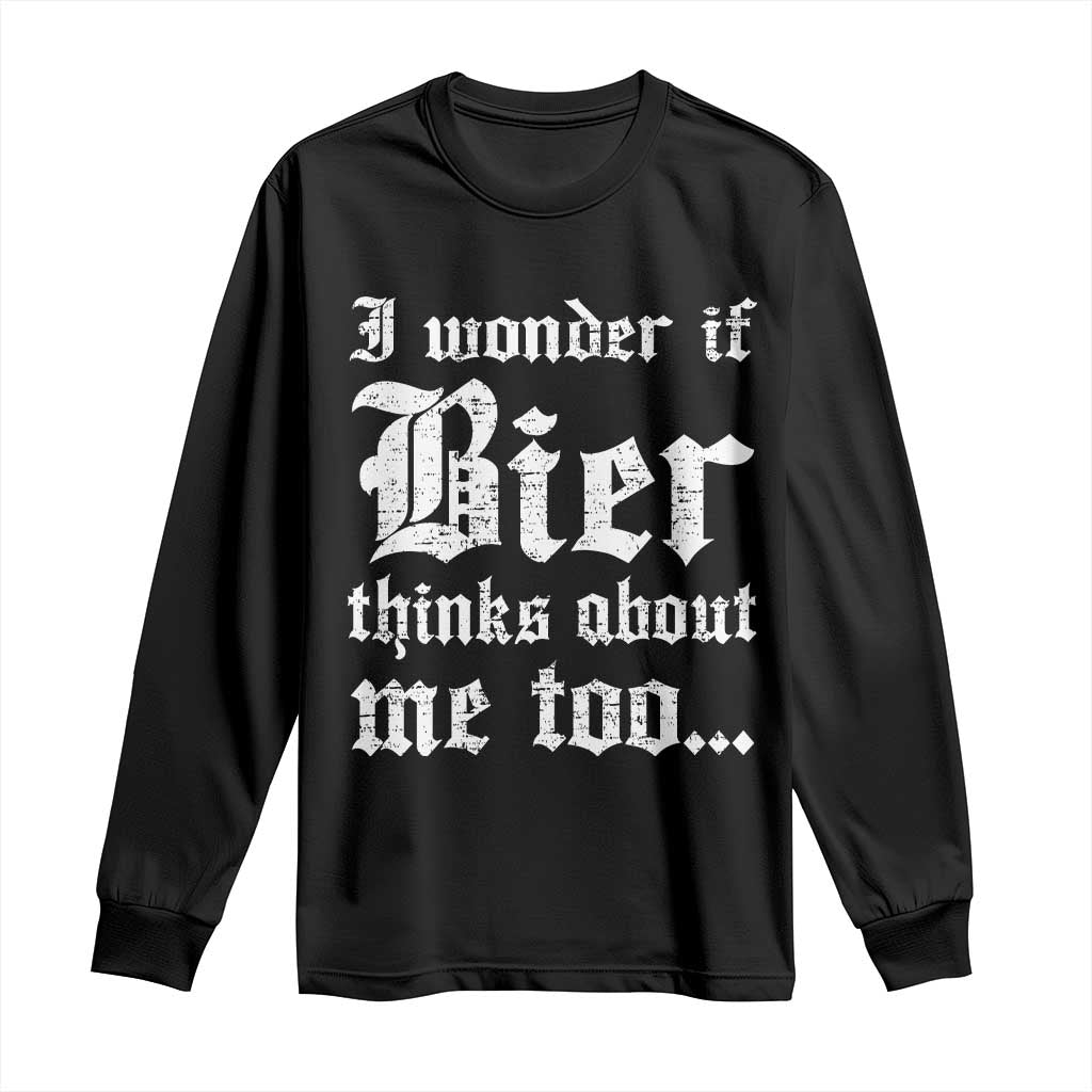 Funny Oktoberfest Long Sleeve Shirt I Wonder If Bier Thinks About Me Too Sarcastic Drinking - Wonder Print Shop