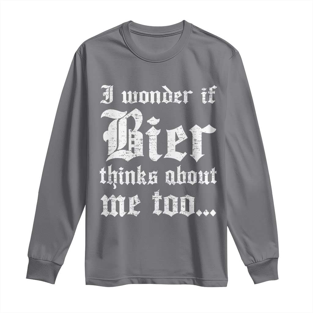 Funny Oktoberfest Long Sleeve Shirt I Wonder If Bier Thinks About Me Too Sarcastic Drinking - Wonder Print Shop
