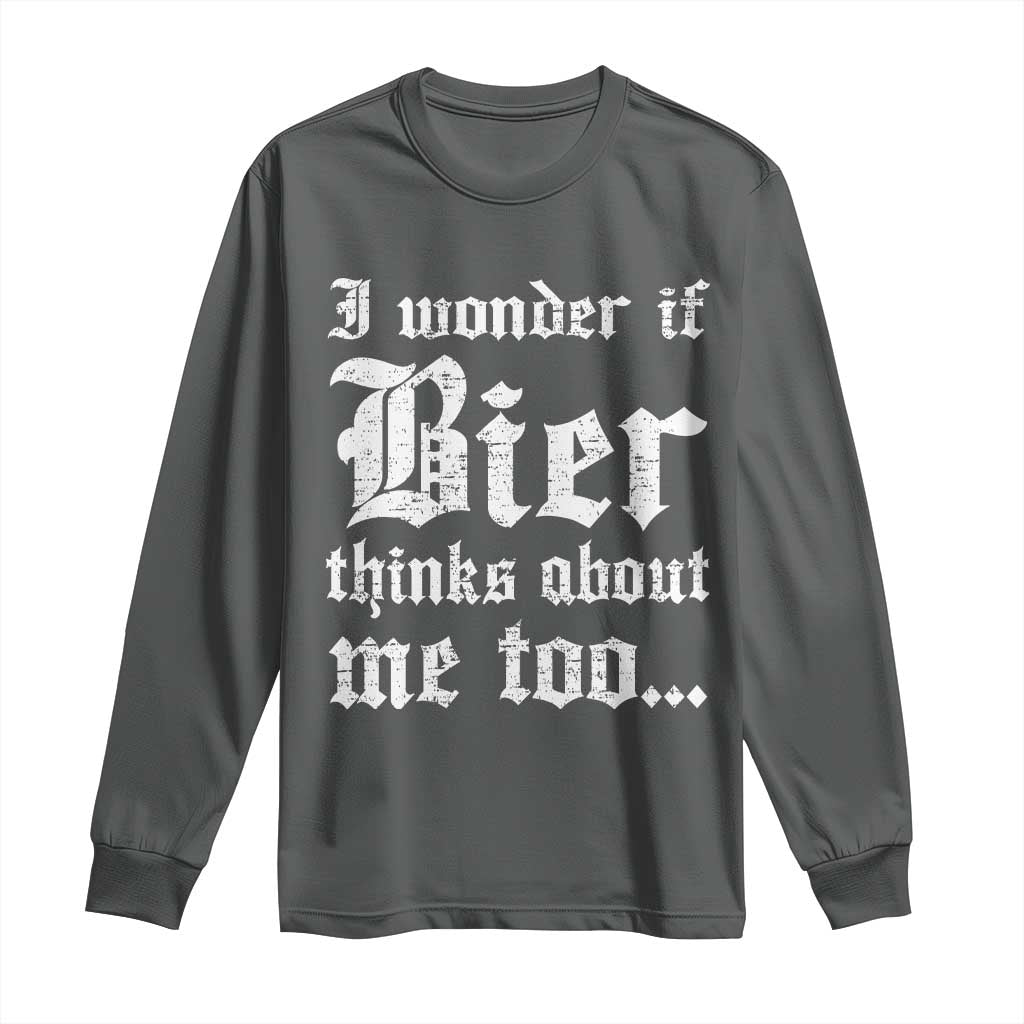 Funny Oktoberfest Long Sleeve Shirt I Wonder If Bier Thinks About Me Too Sarcastic Drinking - Wonder Print Shop