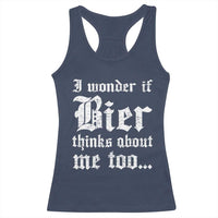 Funny Oktoberfest Racerback Tank Top I Wonder If Bier Thinks About Me Too Sarcastic Drinking - Wonder Print Shop
