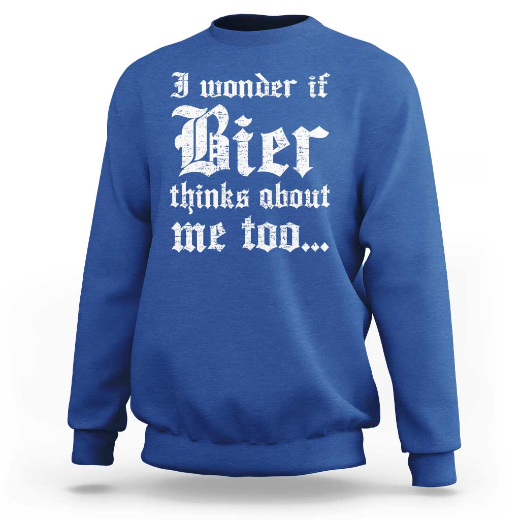 Funny Oktoberfest Sweatshirt I Wonder If Bier Thinks About Me Too Sarcastic Drinking - Wonder Print Shop