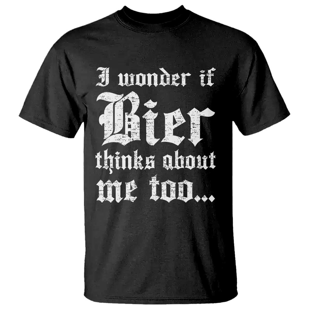 Funny Oktoberfest T Shirt I Wonder If Bier Thinks About Me Too Sarcastic Drinking - Wonder Print Shop