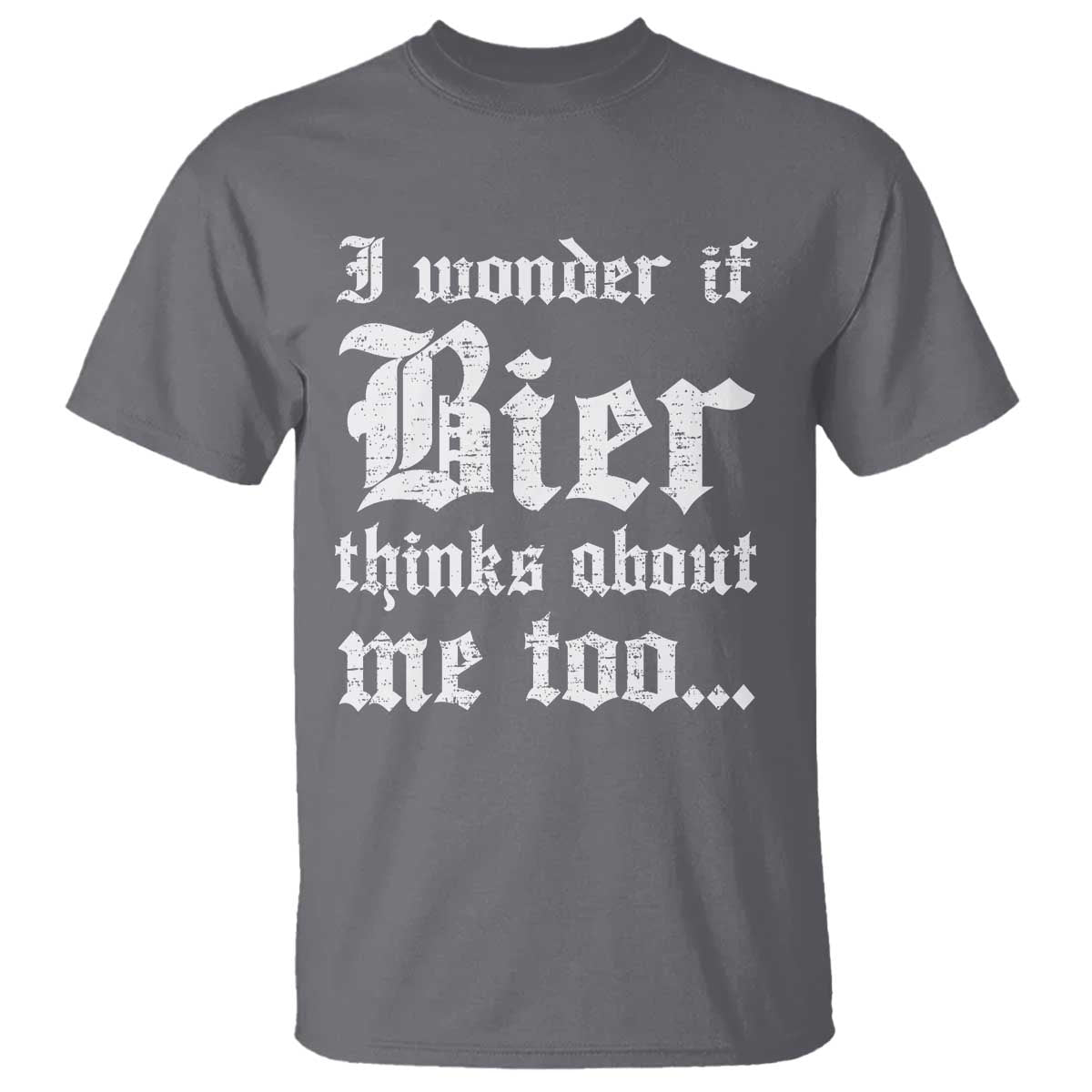 Funny Oktoberfest T Shirt I Wonder If Bier Thinks About Me Too Sarcastic Drinking - Wonder Print Shop