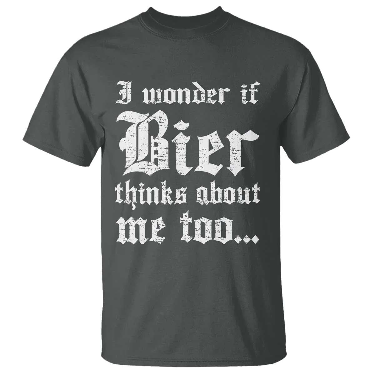 Funny Oktoberfest T Shirt I Wonder If Bier Thinks About Me Too Sarcastic Drinking - Wonder Print Shop