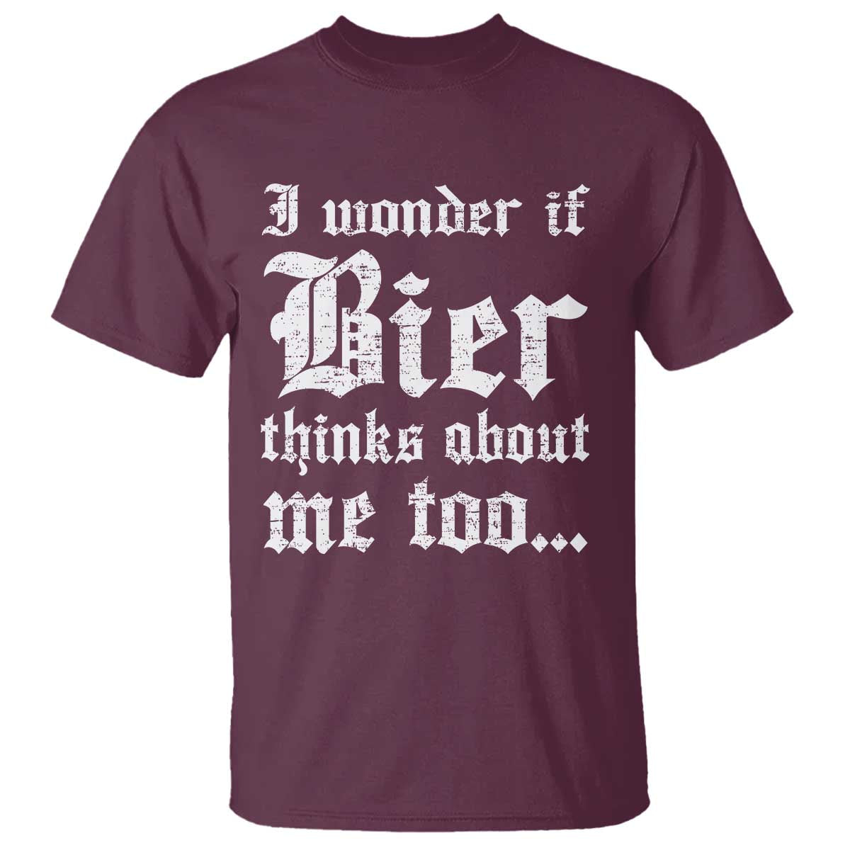 Funny Oktoberfest T Shirt I Wonder If Bier Thinks About Me Too Sarcastic Drinking - Wonder Print Shop