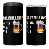 Funny Oktoberfest 4 in 1 Can Cooler Tumbler Do I Want A Bier Sarcastic Drinking German Flag - Wonder Print Shop