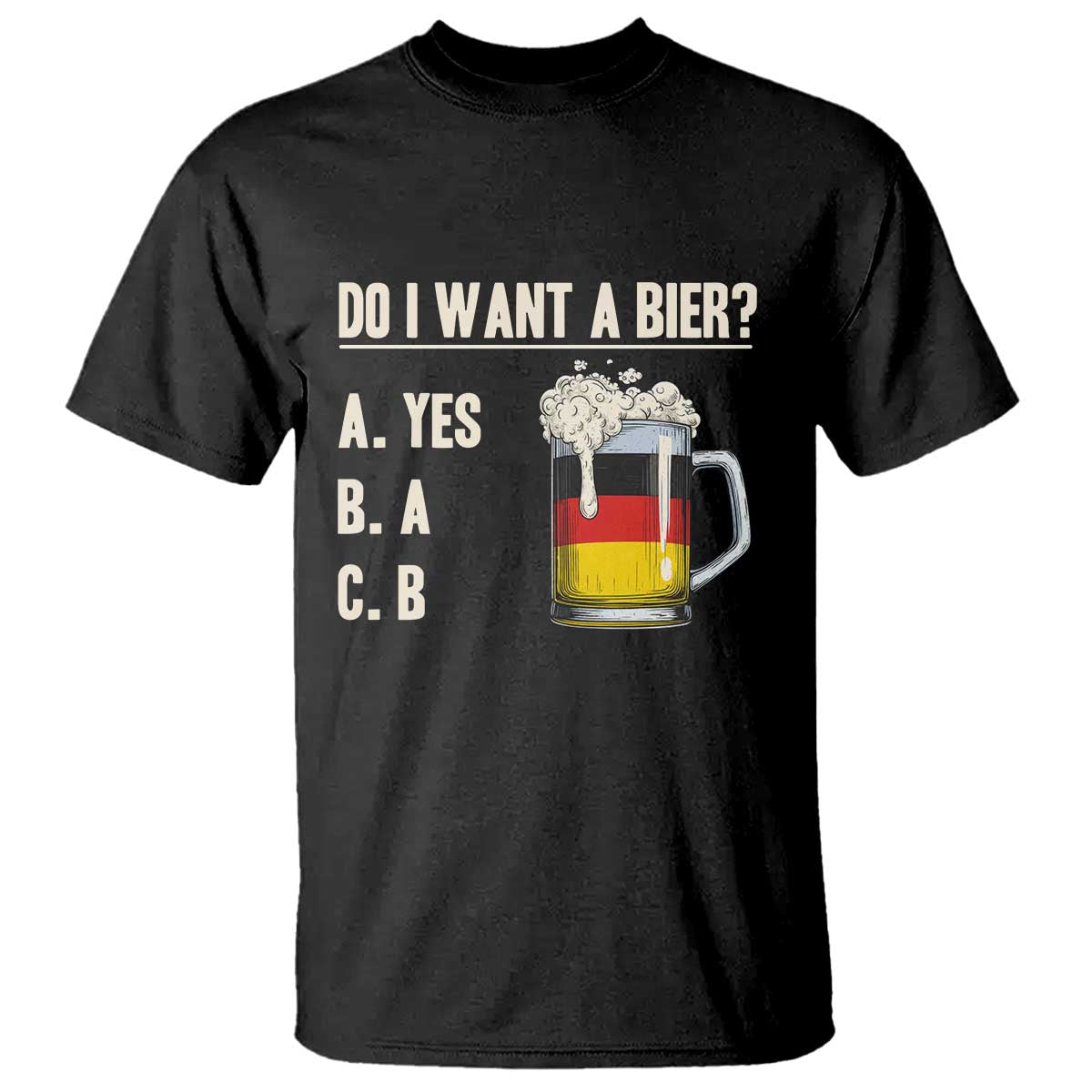Funny Oktoberfest T Shirt Do I Want A Bier Sarcastic Drinking German Flag - Wonder Print Shop