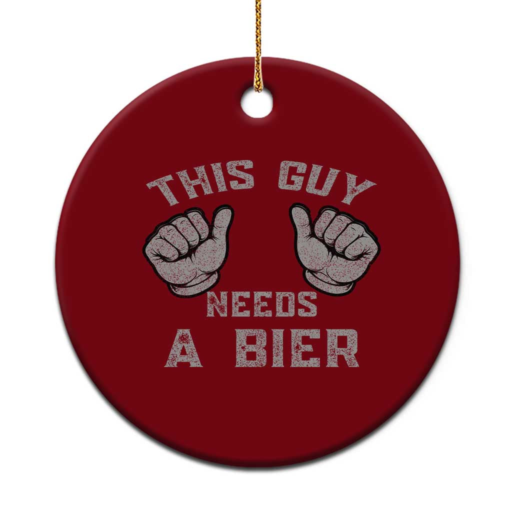 This Guy Needs A Bier Oktoberfest Ceramic Ornament Funny Mens Drinking Gift - Wonder Print Shop