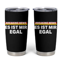 Funny German Saying Tumbler Cup Sarcastic Humor Meme Es Ist Mir Egal Germany Flag - Wonder Print Shop