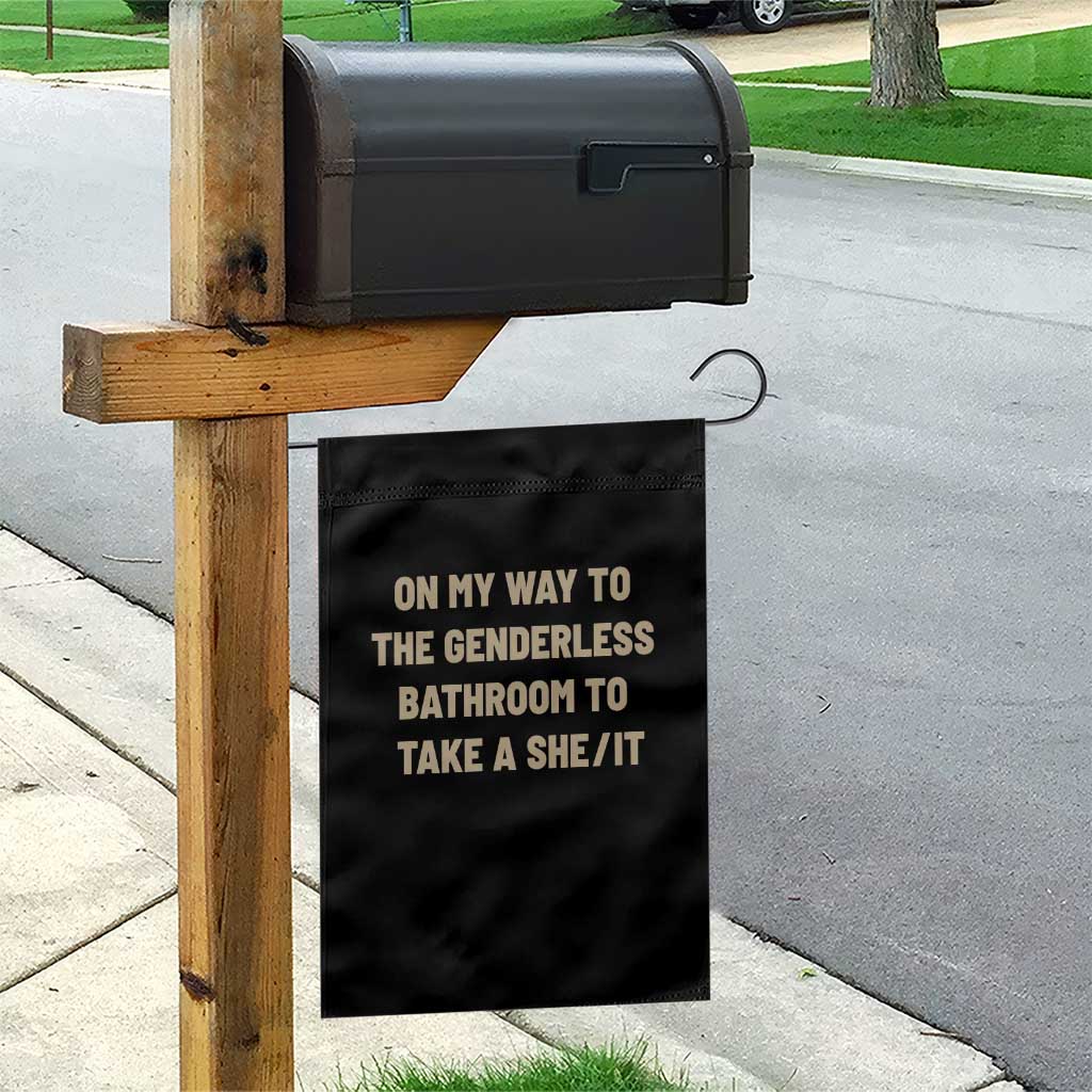 On My Way To The Genderless Bathroom To Take a She/It Garden Flag