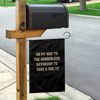 On My Way To The Genderless Bathroom To Take a She/It Garden Flag