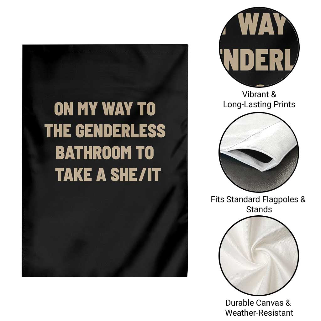 On My Way To The Genderless Bathroom To Take a She/It Garden Flag
