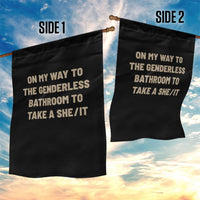 On My Way To The Genderless Bathroom To Take a She/It Garden Flag