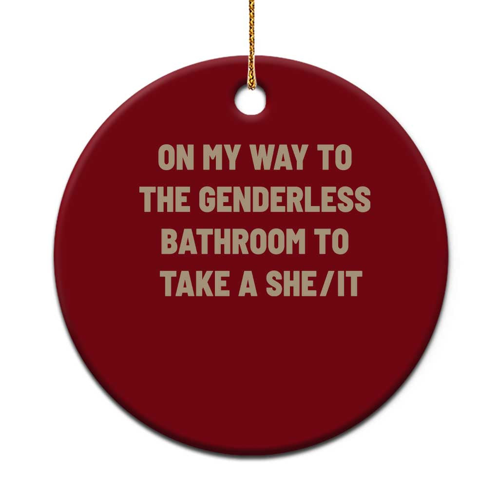 On My Way To The Genderless Bathroom To Take a She/It Ceramic Ornament