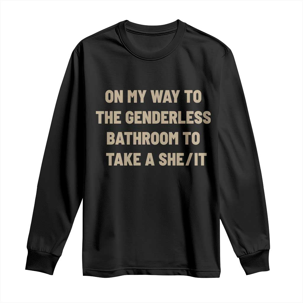 On My Way To The Genderless Bathroom To Take a She/It Long Sleeve Shirt