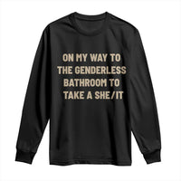 On My Way To The Genderless Bathroom To Take a She/It Long Sleeve Shirt