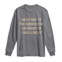 On My Way To The Genderless Bathroom To Take a She/It Long Sleeve Shirt