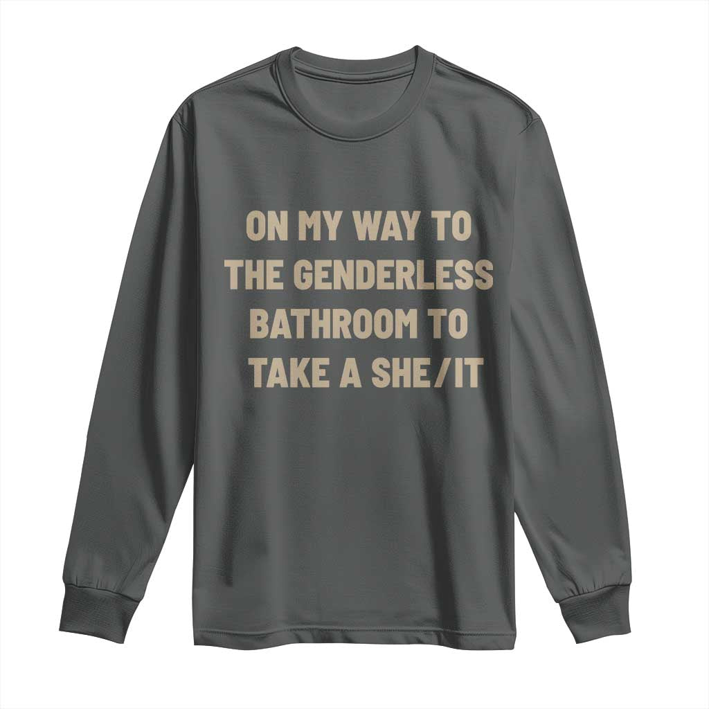 On My Way To The Genderless Bathroom To Take a She/It Long Sleeve Shirt