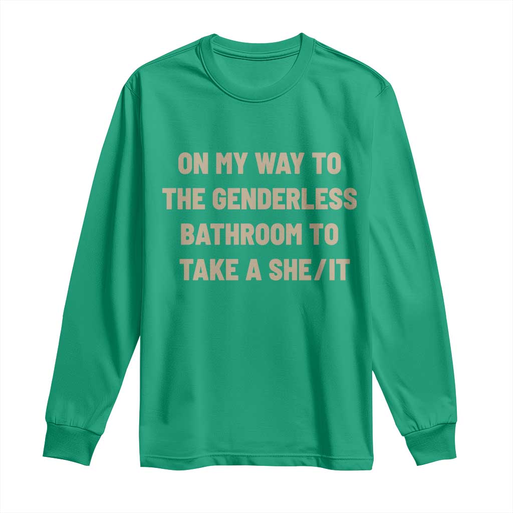 On My Way To The Genderless Bathroom To Take a She/It Long Sleeve Shirt