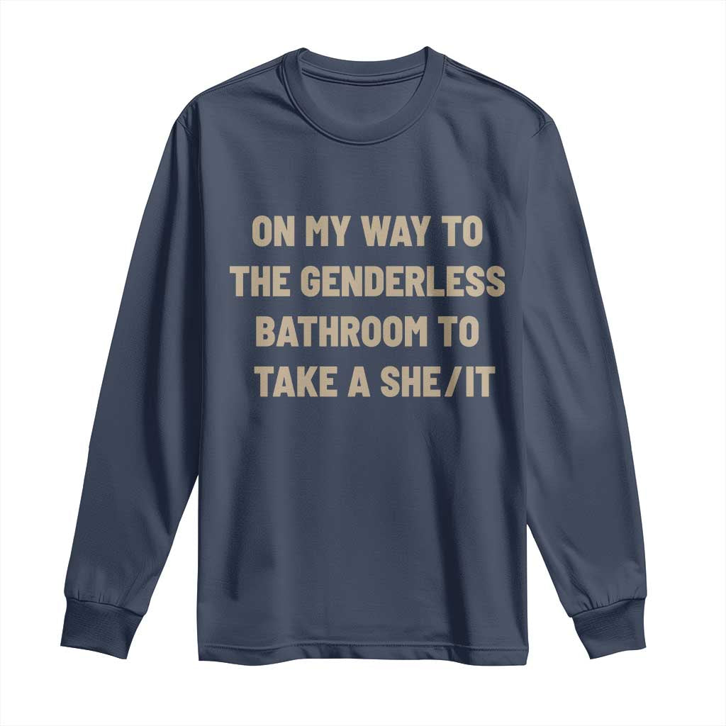 On My Way To The Genderless Bathroom To Take a She/It Long Sleeve Shirt